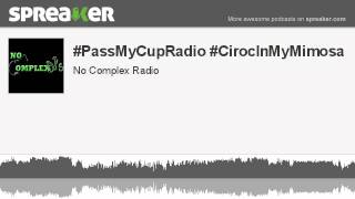 #PassMyCupRadio #CirocInMyMimosa (part 5 of 12, made with Spreaker)