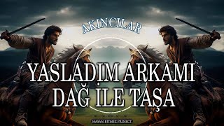 Yasladım Arkamı Dağ Ile Taşa - Akıncılar