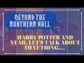 BTNW Talk Show - Harry Potter and Yeah, Let&#39;s Talk About That Thing...