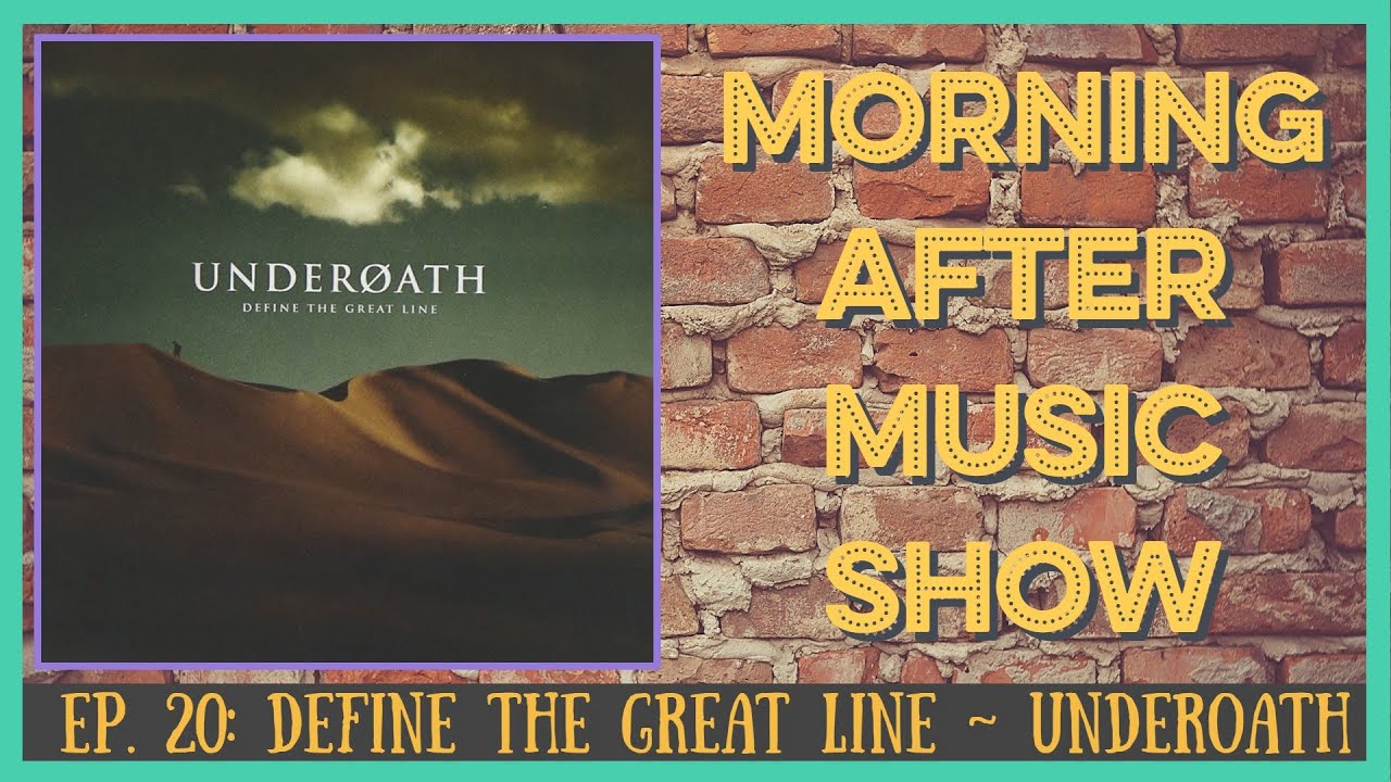 Morning After Music Show Ep 20 Define The Great Line Underoath 