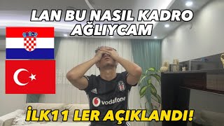 İLK 11'LER AÇIKLANDI BİTTİK BİZ!! HIRVATİSTAN TÜRKİYE!