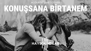 KONUŞSANA BİRTANEM (ACOUSTIC DUET COVER) - HAYSOUNDLAB