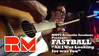 Fastball - All I Was Looking For Was You (RMTV Official)
