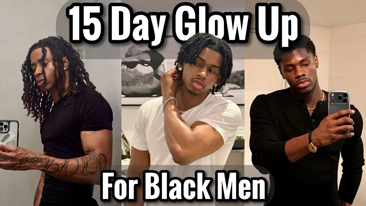 How to Glow Up FAST in 15 Days Specifically for Black Men