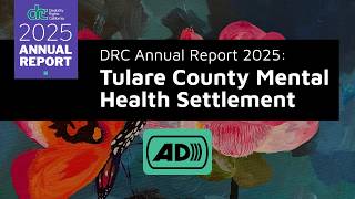 DRC Annual Report 2025: Tulare County Mental Health Settlement [Audio Description]