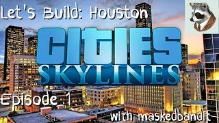 Let's Build: Houston (Cities: Skylines)-Episode 1-Laying the Foundation