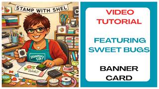 Stamp With Shel-Sweet Bugs Week- Banner Card
