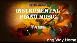 INSTRUMENTAL PIANO MUSIC + Yanni +  Long Way Home