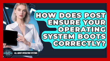 How Does POST Ensure Your Operating System Boots Correctly? - All About Operating Systems