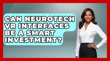 Can Neurotech VR Interfaces Be A Smart Investment? - Neurotech Insight Pro