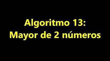 Algoritmo 13 -  Mayor de 2 números