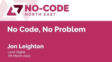 NC009 - Jon Leighton, Land Digital - No Code, No Problem: Or So We Thought...