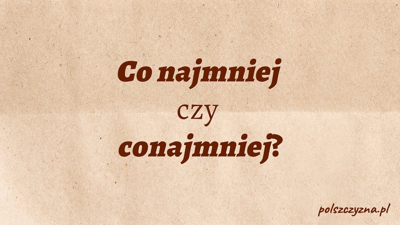 Co Najmniej Czy Conajmniej Tylko Jedna Forma Jest Poprawna YouTube Co najmniej czy conajmniej tylko jedna forma jest poprawna youtube