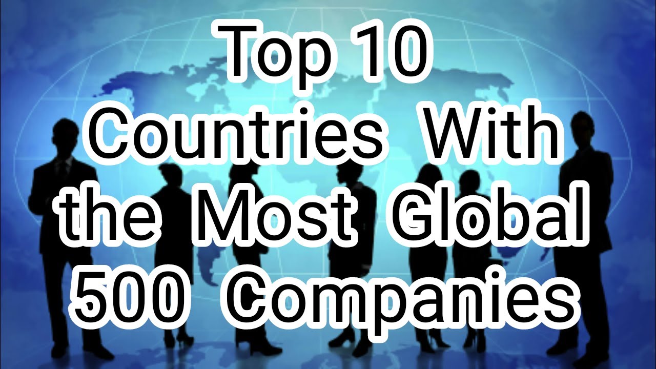 Top 10 Countries With the Most Global 500 Companies (2019) YouTube
