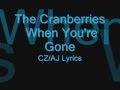 The Cranberries When you're gone CZ/AJ Lyrics