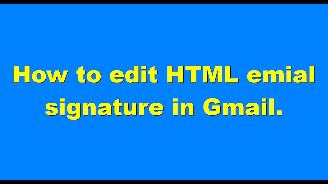 How To Edit HTML Email Signature In Gmail YouTube How To Edit HTML Email Signature In Gmail YouTube