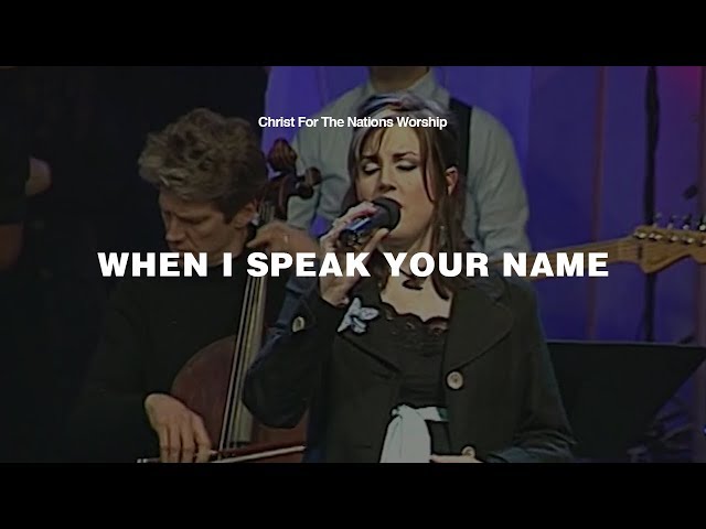 When I Speak Your Name - Elizabeth Clark u0026 Christ For The Nations Worship class=