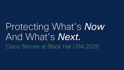 Cisco Secure Solutions | Black Hat 2020 Virtual