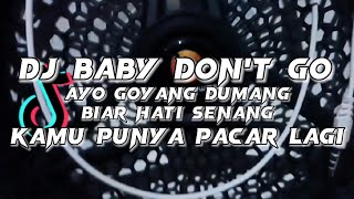 DJ BABY DONT GO X GUE MAH GITU ORANGNYA X AYO GOYANG DUMANG X KAMU PUNYA PACAR LAGI || TIKTOK VIRAL