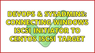 DevOps & SysAdmins: Connecting Windows iSCSI initiator to Centos iSCSI target Wealth