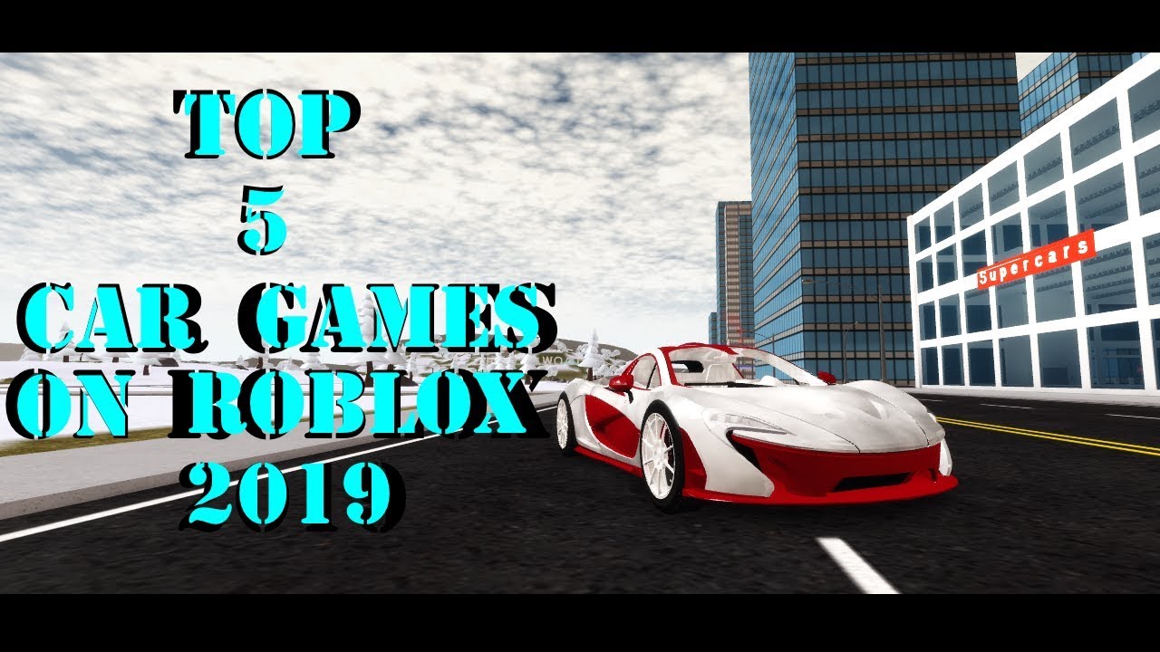 Top 5 Car Games On Roblox 2019 Youtube - best roblox car games list