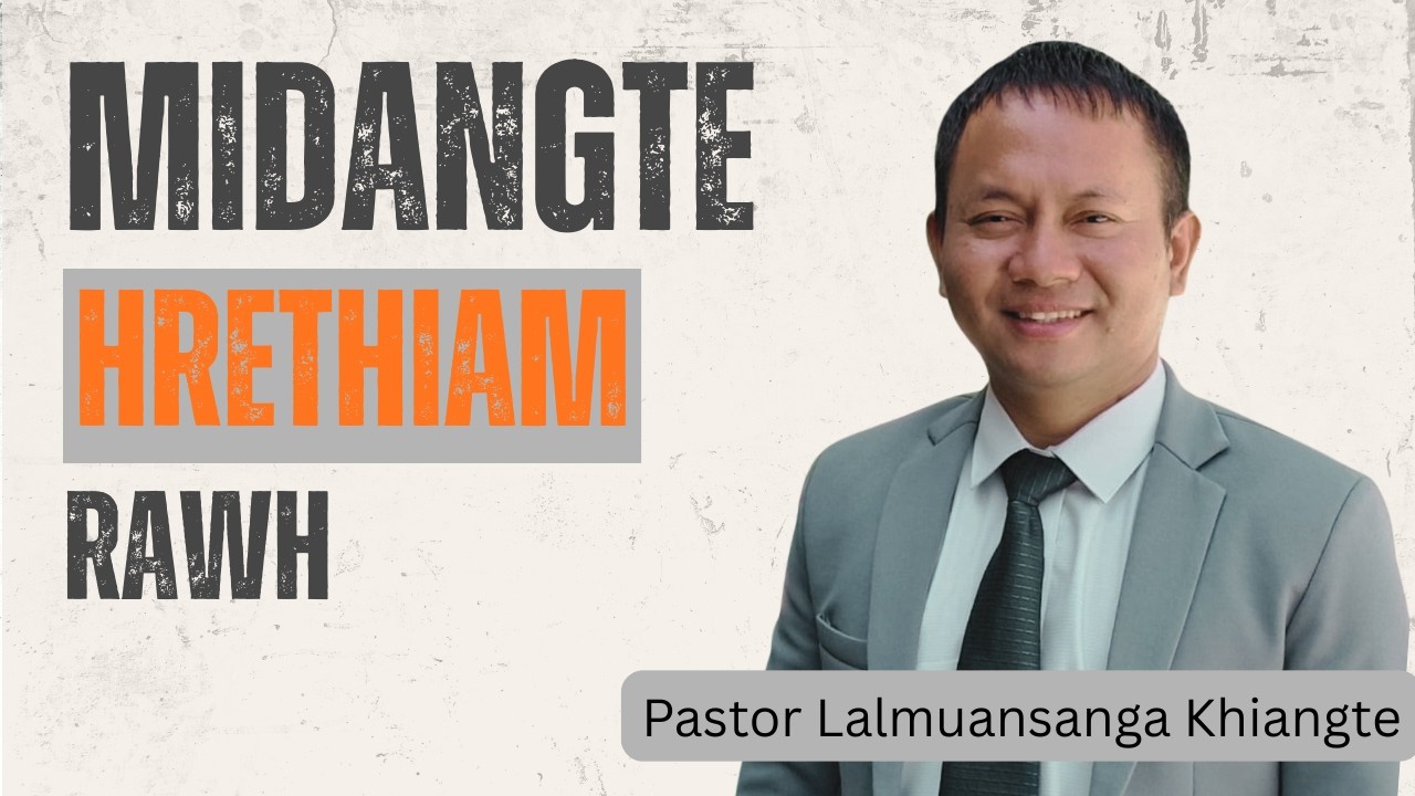 Midangte Hrethiam Rawh || Beiseina Daifim