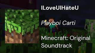 ILoveUIHateU (Playboi Carti) - Minecraft: Original Soundtrack