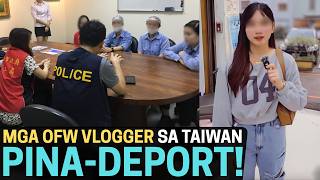 MGA OFW VLOGGER CONTENT CREATOR SA TAIWAN PINATAWAG NG LABOR AT PINA DEPORT PINAUWI SA PILIPINAS