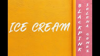 BLACKPINK ft SELENA GOMEZ - Ice Cream (Lyrics)