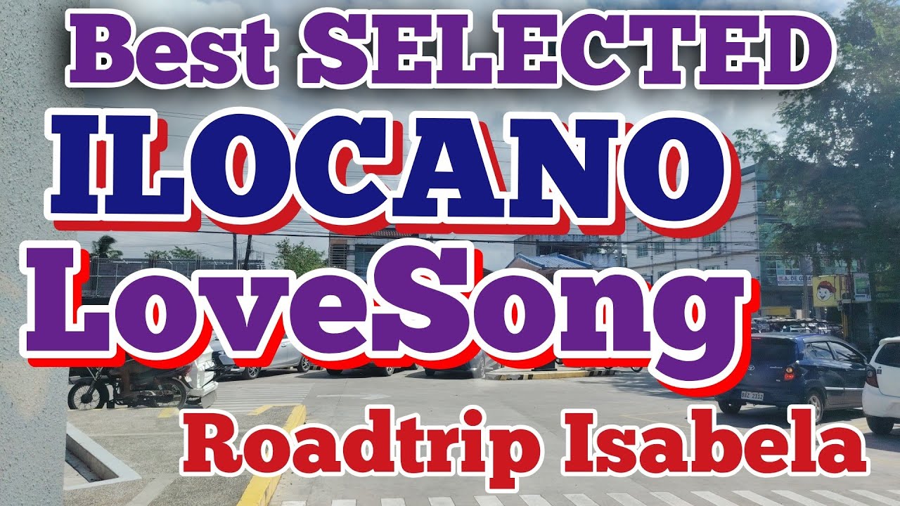 BEST SELECTED ILOCANO LOVESONG/TOP SONG ILOCANO MEDLEY/ROAD trip isabela