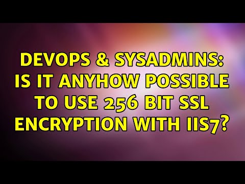 DevOps & SysAdmins: Is it anyhow possible to use 256 bit SSL encryption with IIS7? (3 Solutions!!)