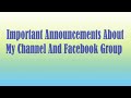 Important Announcements My Channel And Facebook Group