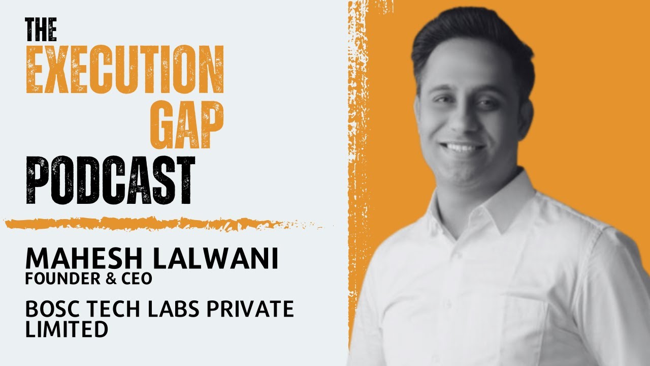 Mahesh Lalwani - Founder & CEO @ BOSC Tech Labs | The Execution Gap Podcast