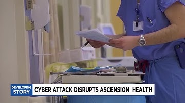 Cyber attack disrupts Ascension healthcare system