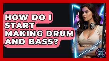 How Do I Start Making Drum And Bass? - Electronic Mix Masters