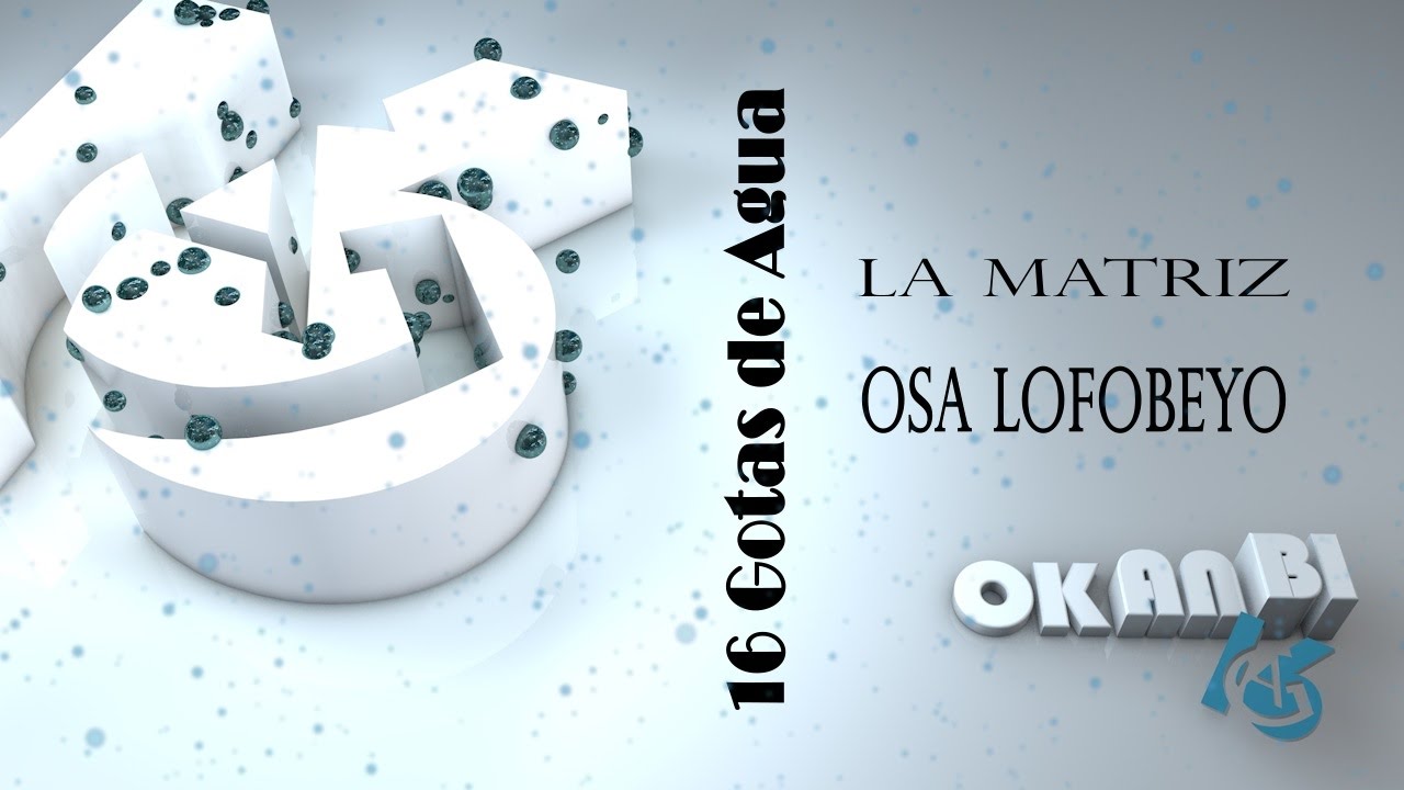16 Gotas deAgua_La matriz Osa Lofobeyo