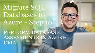 Migrate SQL Databases to Azure- Step 11, PERFORM DATABASE ASSESSMENTS IN AZURE DMA