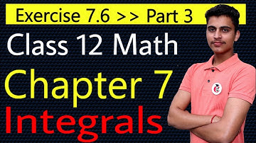 Exercise 7.6 of Class 12th Math NCERT Solution || Chapter 7 Integration || Part 3