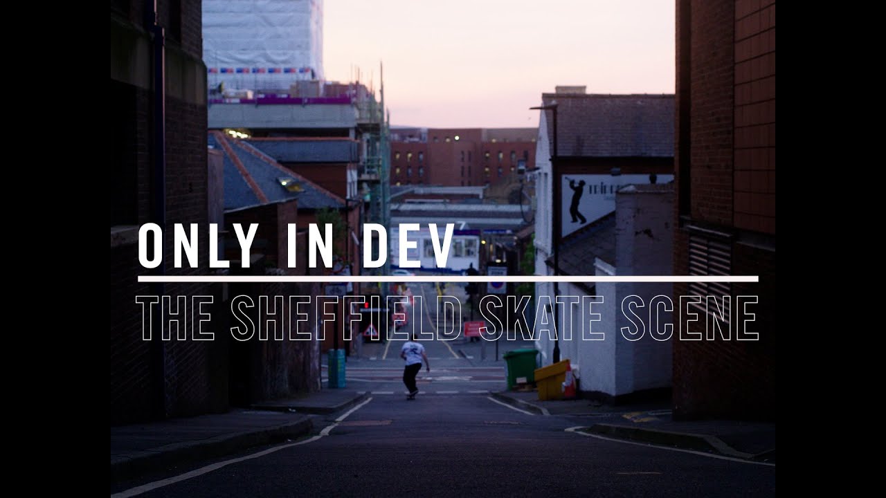 Only In Dev: The Sheffield Skate Scene | No Comply