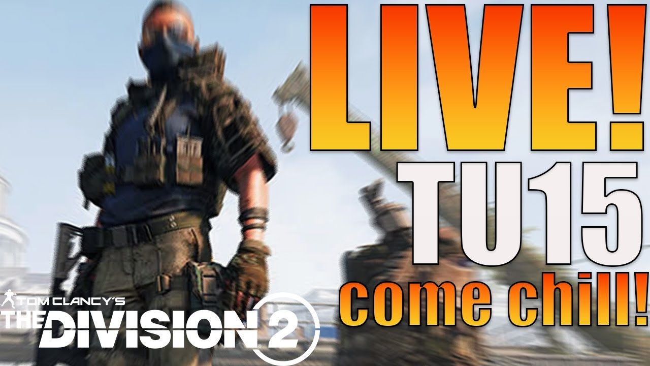 LIVE NOW! - The DIVSION 2 TU15! LET'S CHAT! COME HANG OUT!