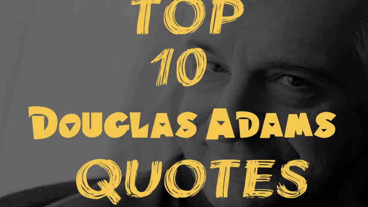 Top 10 Douglas Adams Quotes - YouTube