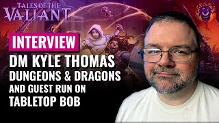 Kyle Thomas Talks Division 7 on Tabletop Bob | D&D DMing, NPCs, and Creative Campaigns