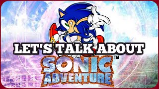 Let's Talk About SONIC ADVENTURE