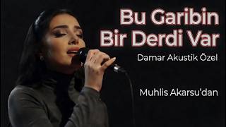Bu Garibin Bir Derdi Var Muhlis Akarsu Türküsü Damar Akustik Özel