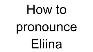 How To Pronounce Eliina Finnish