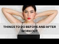 THINGS TO DO BEFORE AND AFTER WORKOUT (Pre and Post Workout Tips)♥