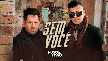 Hugo e Tiago - Sem Você (Clipe oficial)