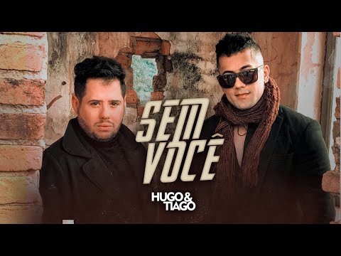 Hugo e Tiago - Sem Você (Clipe oficial)