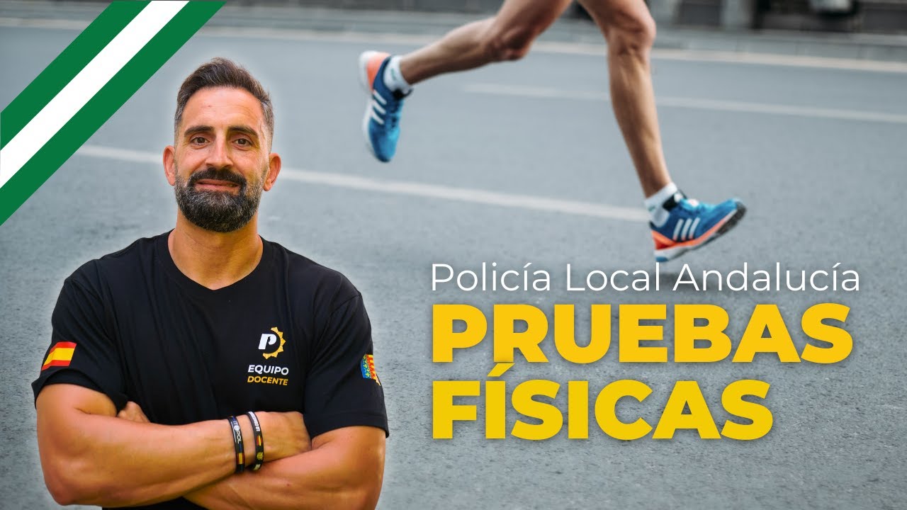 TODO sobre las PRUEBAS FÍSICAS de Policía Local en Andalucía 2025  (Edad, Sexo y Consejos)