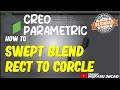 Creo How To Swept Blend Rectangle To Circle